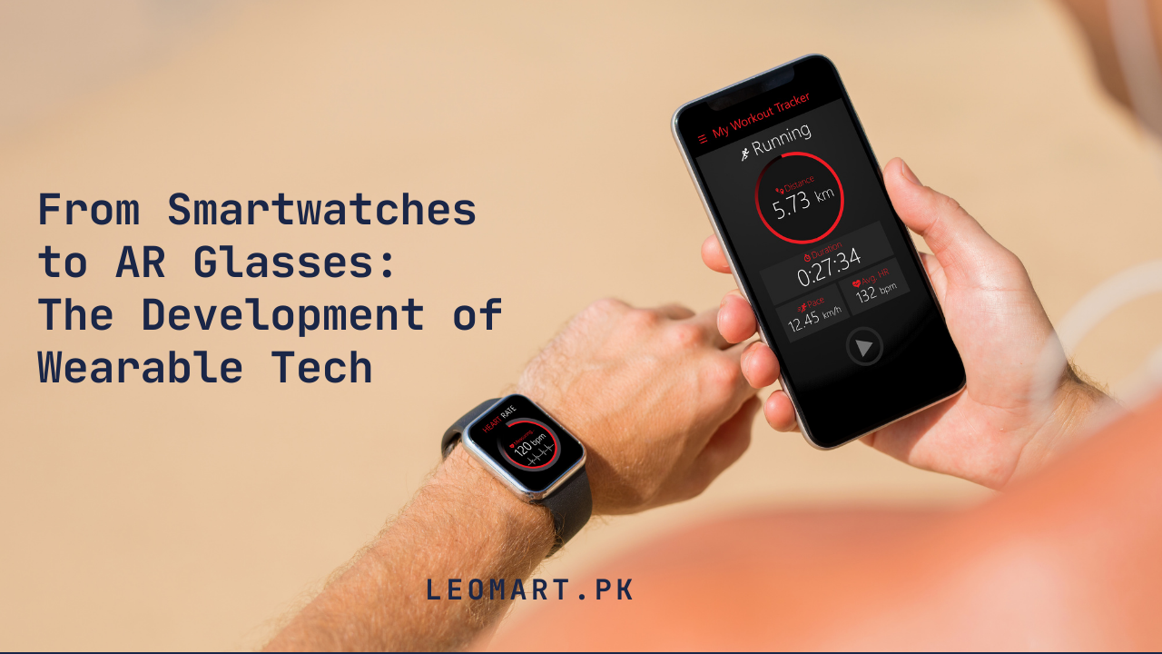 From Smartwatches to AR Glasses: The Development of Wearable Tech